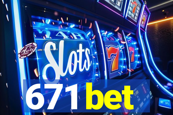 671 bet